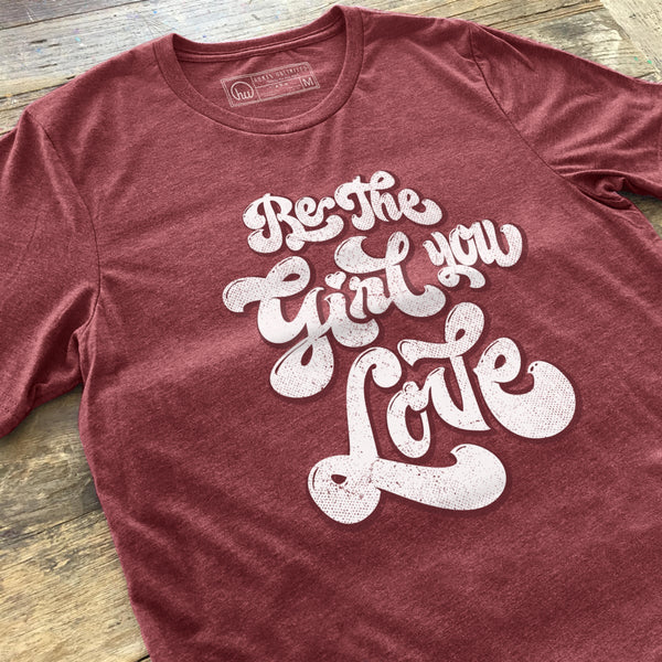 T-shirt - Be The Girl You Love - Unisex