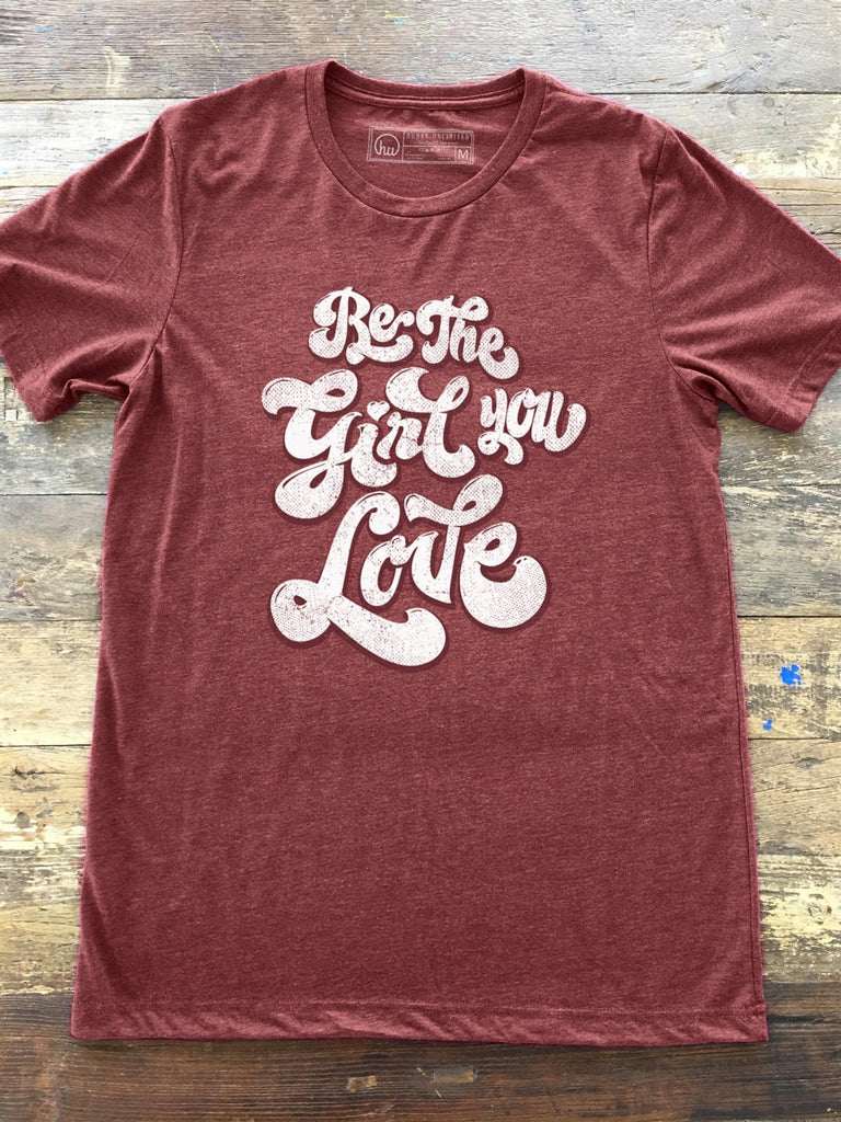 T-shirt - Be The Girl You Love - Unisex