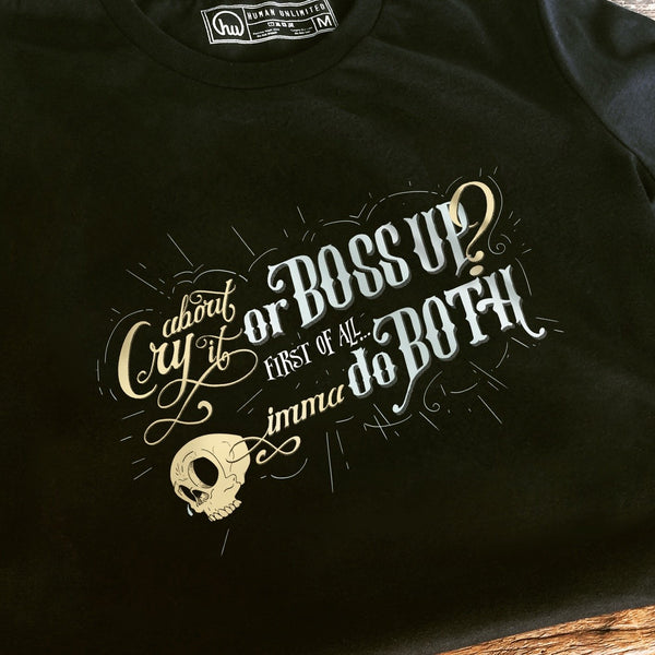 T-shirt - Cry About It Or Boss Up? First Of All...Imma Do Both - Unisex