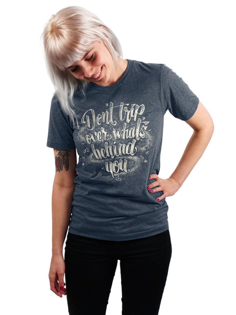 T-shirt - Don't Trip Over What's Behind You - Unisex