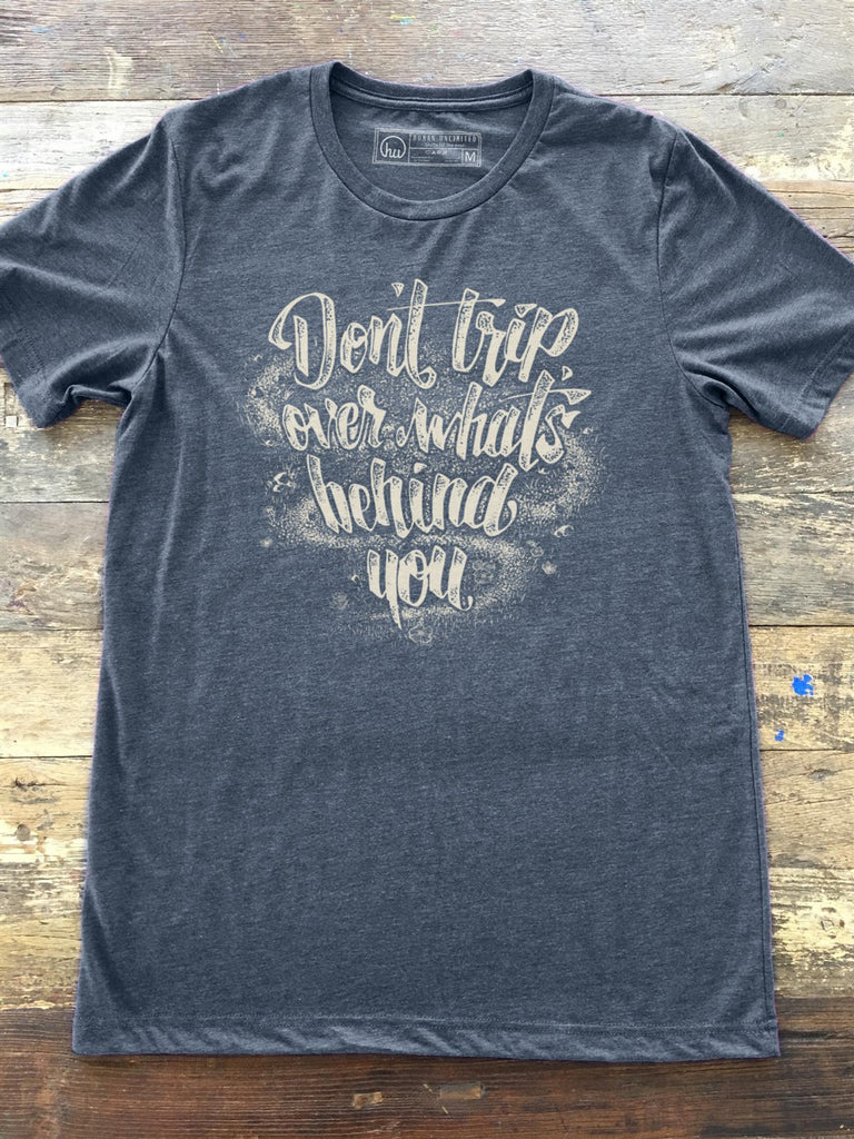 T-shirt - Don't Trip Over What's Behind You - Unisex