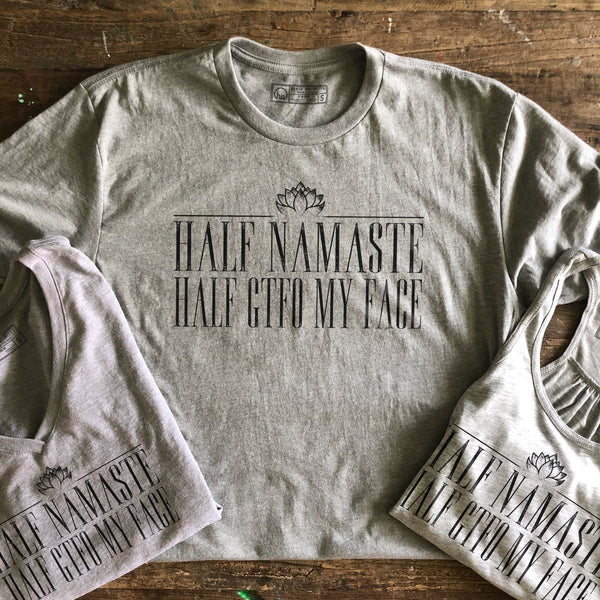 T-shirt - Half Namaste Half GTFO My Face