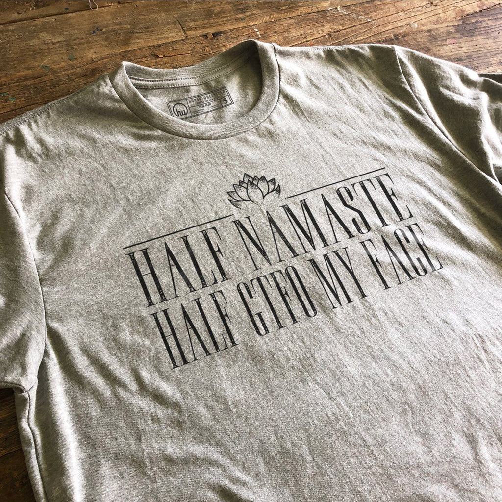 T-shirt - Half Namaste Half GTFO My Face
