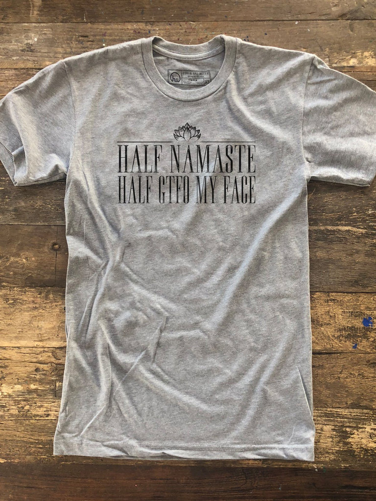 T-shirt - Half Namaste Half GTFO My Face