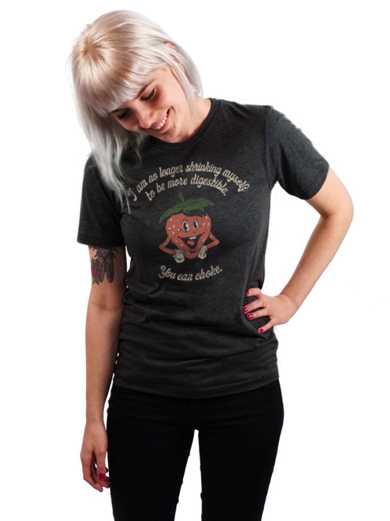 T-shirt - I Am No Longer Shrinking Myself To Be More Digestible. You Can Choke.