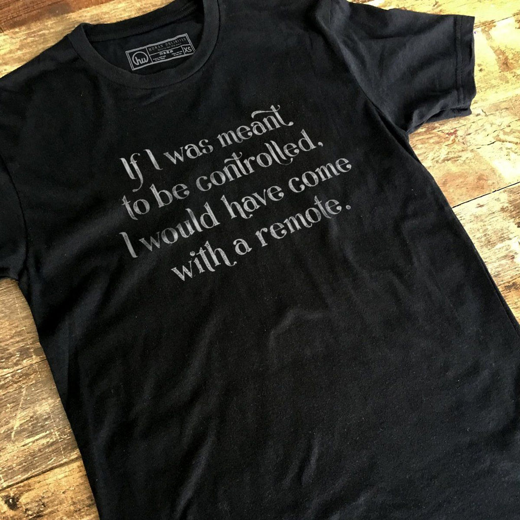 T-shirt - If I Was Meant To Be Controlled - Unisex