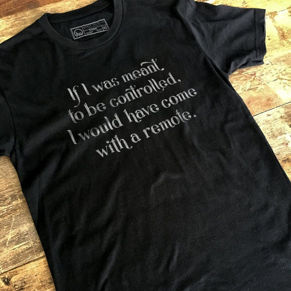 T-shirt - If I Was Meant To Be Controlled - Unisex