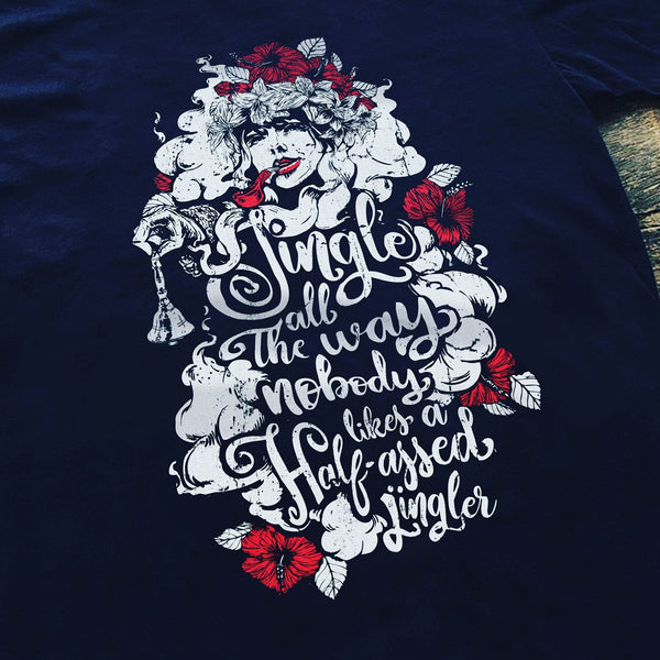 T-shirt - Jingle All The Way. Nobody Likes A Half-Assed Jingler - Unisex