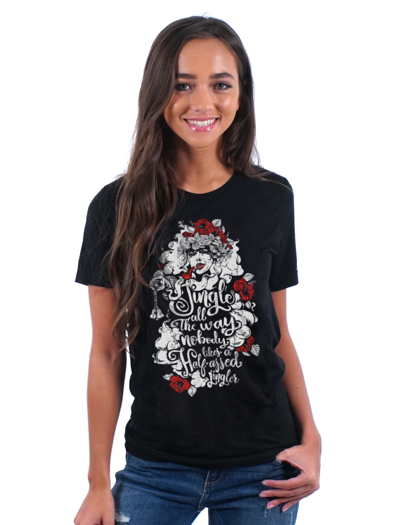 T-shirt - Jingle All The Way. Nobody Likes A Half-Assed Jingler - Unisex