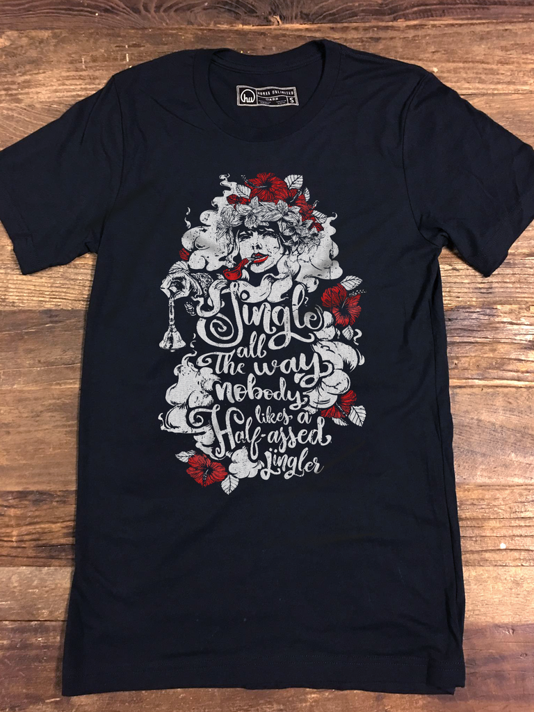 T-shirt - Jingle All The Way. Nobody Likes A Half-Assed Jingler - Unisex