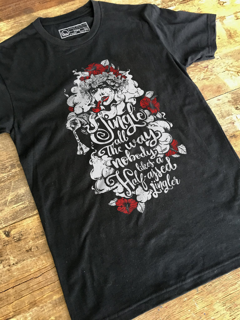 T-shirt - Jingle All The Way. Nobody Likes A Half-Assed Jingler - Unisex
