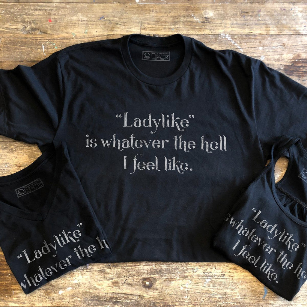 T-shirt - Ladylike Is Whatever The Hell I Feel Like