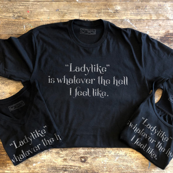 T-shirt - Ladylike Is Whatever The Hell I Feel Like