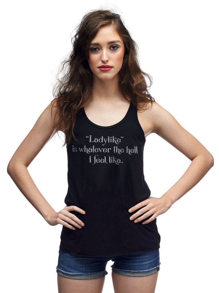 T-shirt - Ladylike Is Whatever The Hell I Feel Like