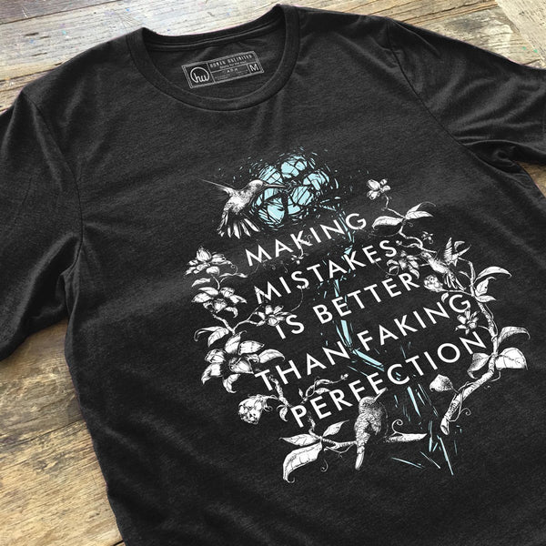 T-shirt - Making Mistakes Is Better Than Faking Perfection - Unisex