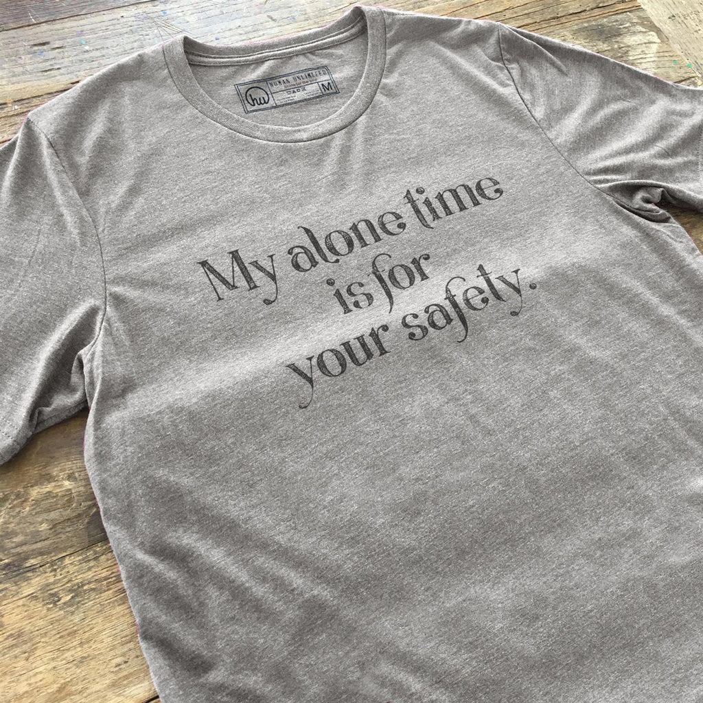 T-shirt - My Alone Time Is For Your Safety - Unisex Crew