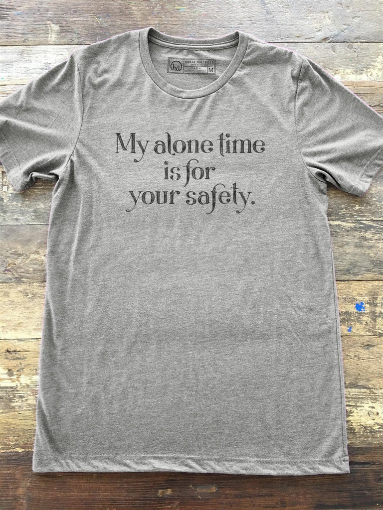 T-shirt - My Alone Time Is For Your Safety - Unisex Crew