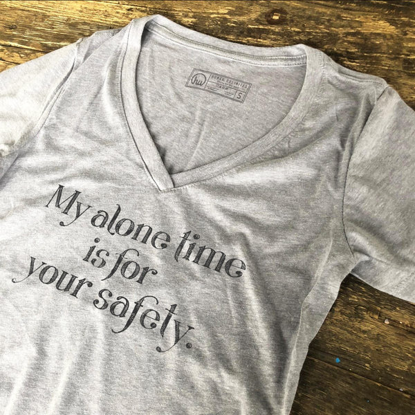T-shirt - My Alone Time Is For Your Safety - Womens Vneck