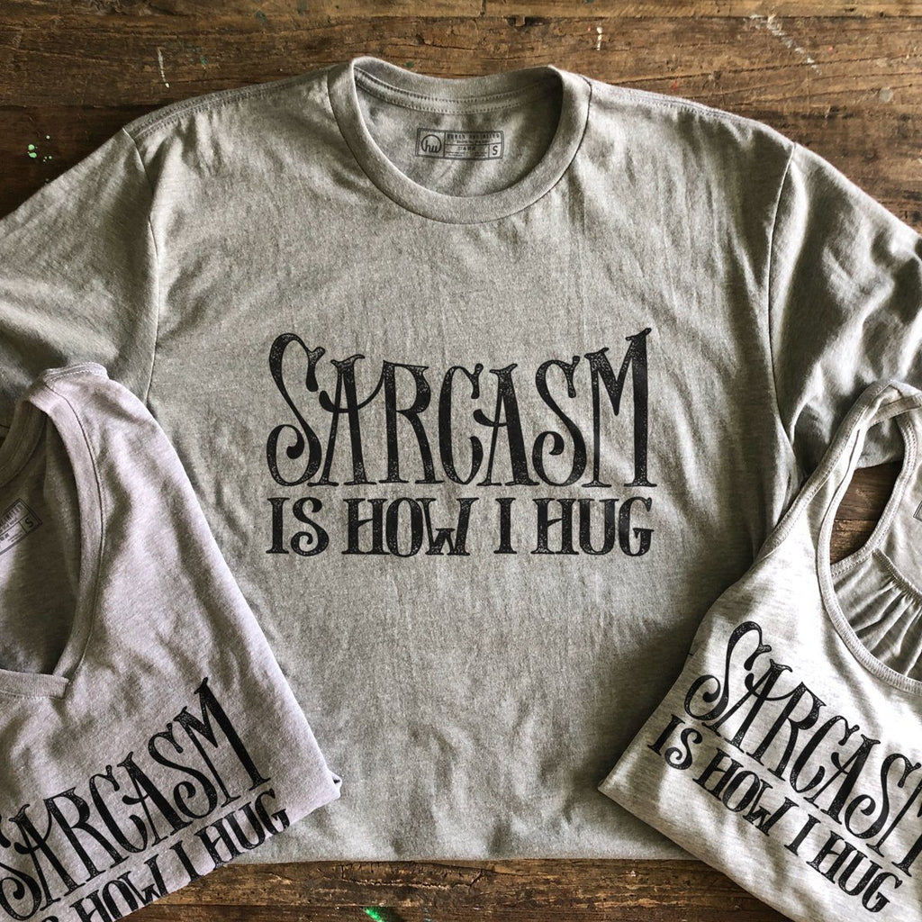 T-shirt - Sarcasm Is How I Hug
