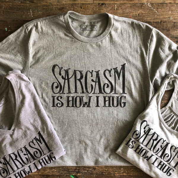 T-shirt - Sarcasm Is How I Hug