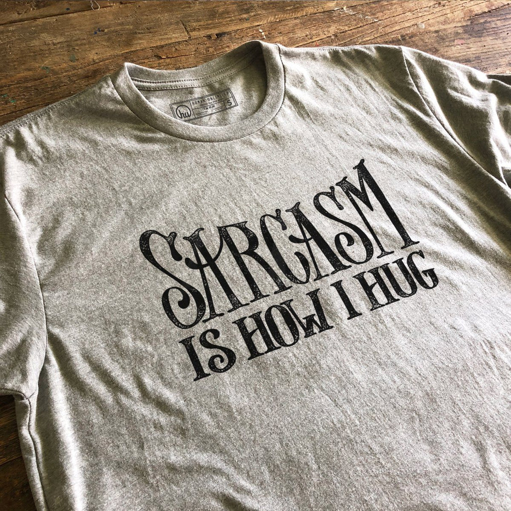 T-shirt - Sarcasm Is How I Hug