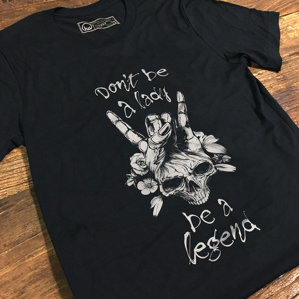 T-shirt - The Legend Tee - Don't Be A Lady, Be A Legend - Unisex